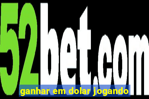 ganhar em dolar jogando